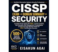 CISSP EXAM → DOMAIN SUMMARY → SECURITY: Complete Study Guide with 500+ practice question, Key Concepts, Risk Management, Cryptography & Exam-Focused Revision Notes for (ISC)² Certification Success
