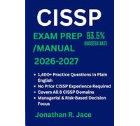 CISSP Exam Prep & Manual: Comprehensive Study Guide with Full Domain Explanations, Decision-Based Scenarios, and 1,400+ Original Practice Questions