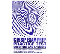 CISSP Exam Prep: Practice Test Questions and Answers: An Unofficial Study Aid with 815 Original Practice Questions Covering All 8 Domains, with Detailed Explanations