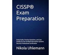 CISSP® Exam Preparation: Study Guide, Practice Questions, and Case Studies for the Certified Information Systems Security Professional Certification