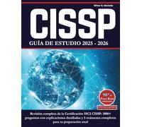 CISSP GUÍA DE ESTUDIO 2025 - 2026: Revisión completa de la Certificación ISC2 CISSP: 1000+ preguntas con explicaciones detalladas y 5 exámenes completos para tu preparación total