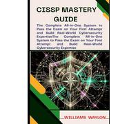 CISSP MASTERY GUIDE: The Complete All-in-One System to Pass the Exam on Your First Attempt and Build Real-World Cybersecurity Expertise