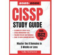 CISSP Study Guide 2025-2026: The Complete Guide With 10 Full-Length Tests & 1500+ ISC2-Aligned Questions & Answers | Master the 8 Domains in 5 Weeks or Less With a Method That Fits Any Busy Schedule