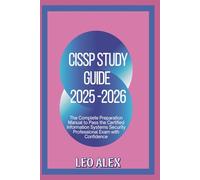 CISSP Study Guide 2025-2026: The Complete Preparation Manual to Pass the Certified Information Systems Security Professional Exam with Confidence