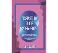 CISSP Study Guide 2025-2026: The Complete Preparation Manual to Pass the Certified Information Systems Security Professional Exam with Confidence