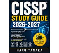 CISSP STUDY GUIDE 2026-2027: Complete Exam Prep Guide with Practice Questions, Real-World Scenarios, Security Concepts, Risk Management Strategies, ... the Certification Exam on Your First Attempt