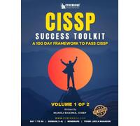 CISSP Success Toolkit - Volume 1 of 2: The 100-Day CISSP Study Guide and Exam Prep Plan | Daily Lessons, Exam Focus Drills, CAT Practice Questions and Mock Tests for First-Attempt Success (Days 1-56)