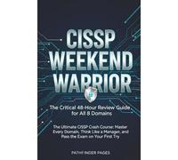 CISSP WEEKEND WARRIOR The Critical 48-Hour Review Guide for All 8 Domains: The Ultimate CISSP Crash Course: Master Every Domain, Think Like a Manager, and Pass the Exam on Your First Try