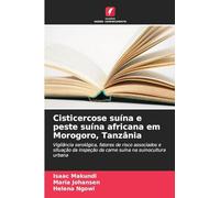 Cisticercose suína e peste suína africana em Morogoro, Tanzânia: Vigilância serológica, fatores de risco associados e situação da inspeção da carne suína na suinocultura urbana
