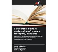 Cisticercosi suina e peste suina africana a Morogoro, Tanzania: Sorveglianza sierologica, fattori di rischio associati e stato delle ispezioni sulla carne suina nell'allevamento urbano di suini