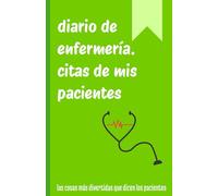Citas de pacientes - Divertido diario de enfermería: Un divertido cuaderno para recopilar frases, memorias, recuerdos e historias de tus pacientes, ... enfermeras, médicos, auxiliares, 120 páginas