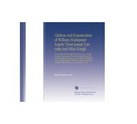 Citation and Examination of William Shakspeare Euseby Treen Joseph Carnaby and Silas Gough: Clerk, Before the Worshipful Sir Thomas Lucy, Knight, ... of Master Edmund Spenser, a Gentleman of No