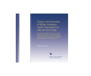 Citation and Examination of William Shakspeare Euseby Treen Joseph Carnaby and Silas Gough: Clerk, Before the Worshipful Sir Thomas Lucy, Knight, ... of Master Edmund Spenser, a Gentleman of No