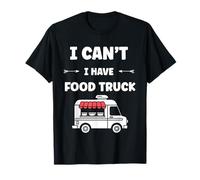 Citation drôle street food humour i can't i have Food truck Maglietta