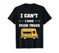 Citation drôle street food humour i can't i have Food truck Maglietta