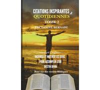 Citations Inspirantes Quotidiennes Tome 2: Basé sur des versets Bibliques: Inspirer et Motiver les gens, pour Accomplir leur Destin Divin
