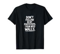 Citazione di Don't Follow My Footsteps I Run Into Walls Maglietta