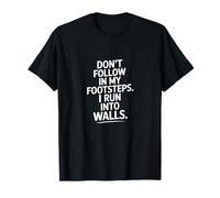 Citazione di Don't Follow My Footsteps I Run Into Walls Maglietta