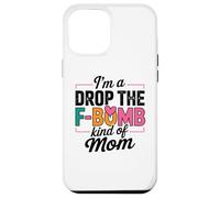 Citazione di "I'm A Drop The F-Bomb" Custodia per iPhone 12 Pro Max