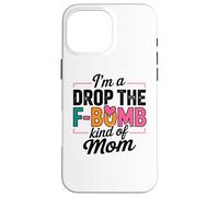 Citazione di "I'm A Drop The F-Bomb" Custodia per iPhone 16 Pro Max