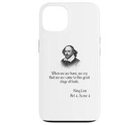 Citazione di Shakespeare dal re Lear quando siamo nati, piangiamo... Custodia per iPhone 13