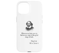 Citazione di Shakespeare dal re Lear quando siamo nati, piangiamo... Custodia per iPhone 15