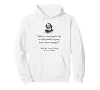 Citazione di Shakespeare - I Do Love Nothing As So Well As You Felpa con Cappuccio