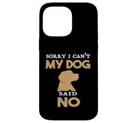 Citazione divertente Cane Sorry I can't My Dog Said No Humor Custodia per iPhone 14 Pro Max