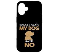 Citazione divertente Cane Sorry I can't My Dog Said No Humor Custodia per iPhone 16
