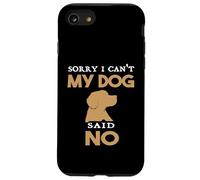 Citazione divertente Cane Sorry I can't My Dog Said No Humor Custodia per iPhone SE (2020) / 7 / 8