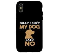 Citazione divertente Cane Sorry I can't My Dog Said No Humor Custodia per iPhone X/XS