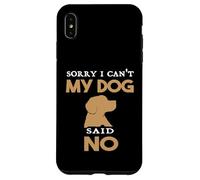 Citazione divertente Cane Sorry I can't My Dog Said No Humor Custodia per iPhone XS Max