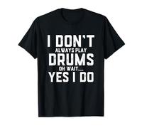 Citazione Divertente del Batterista I Dont Always Play The Drums - Drumming Maglietta