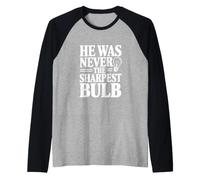 Citazione Divertente He Was Never The Sharpest Bulb Maglia con Maniche Raglan