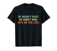 Citazione Divertente He Wasn't Shot He Didn't Win He's On The List Maglietta