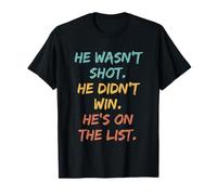 Citazione Divertente He Wasn't Shot He Didn't Win He's On The List Maglietta