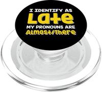 Citazione divertente I Identify As Late My Pronoms Are Almost There PopSockets PopGrip per MagSafe