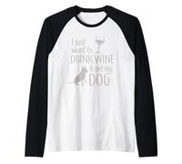 Citazione Divertente I Just Want to Drink Wine And Pet My Lovely Dog Maglia con Maniche Raglan