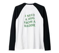 Citazione Divertente I Need A Hug from a Baddie (Arte sul Retro) Maglia con Maniche Raglan