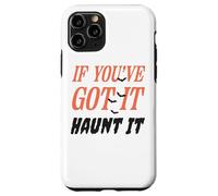 Citazione divertente "If You've Got It Haunt It" Custodia per iPhone 11 Pro