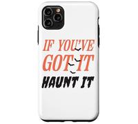 Citazione divertente "If You've Got It Haunt It" Custodia per iPhone 11 Pro Max