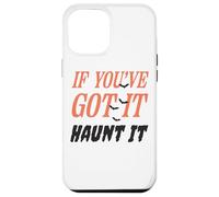 Citazione divertente "If You've Got It Haunt It" Custodia per iPhone 12 Pro Max