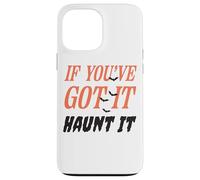 Citazione divertente "If You've Got It Haunt It" Custodia per iPhone 13 Pro Max
