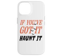 Citazione divertente "If You've Got It Haunt It" Custodia per iPhone 14