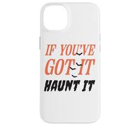 Citazione divertente "If You've Got It Haunt It" Custodia per iPhone 14 Plus