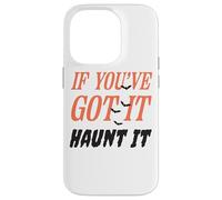 Citazione divertente "If You've Got It Haunt It" Custodia per iPhone 14 Pro