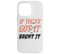 Citazione divertente "If You've Got It Haunt It" Custodia per iPhone 14 Pro Max