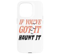 Citazione divertente "If You've Got It Haunt It" Custodia per iPhone 15 Pro
