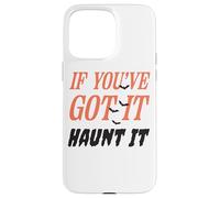 Citazione divertente "If You've Got It Haunt It" Custodia per iPhone 15 Pro Max