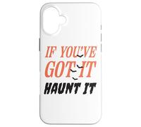 Citazione divertente "If You've Got It Haunt It" Custodia per iPhone 16 Plus